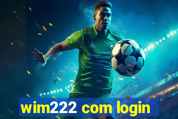 wim222 com login